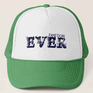 best boss, EVER Trucker Hat