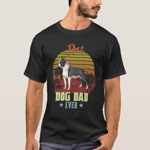 Best Boston Terrier Dad Ever Daddy Gifts Dog Lover T-Shirt