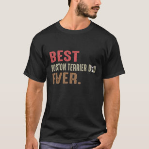 Best Boston Terrier Dad Ever T-Shirt