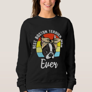 Best Boston Terrier Mom Ever Boston Terrier Bostie Sweatshirt