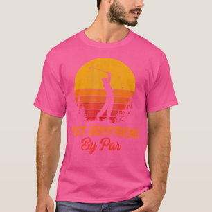 Best Boyfriend By Par Golf Boyfriend Golf Lover T-Shirt