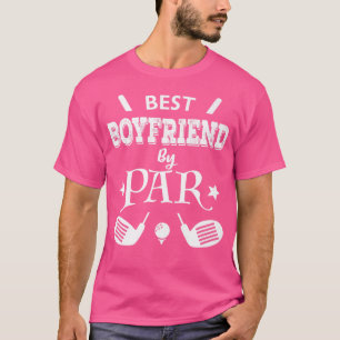 Best Boyfriend By Par Golf Clubs Ball Funny Golfin T-Shirt
