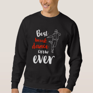 Best Break Dance Crew Ever  Team Group Dancing Com Sweatshirt