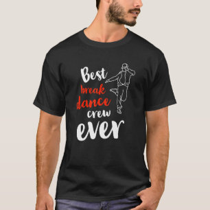 Best Break Dance Crew Ever  Team Group Dancing Com T-Shirt