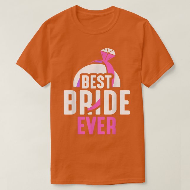 Best Bride Ever Cute Party Bachelorette Wedding  T-Shirt (Design Front)
