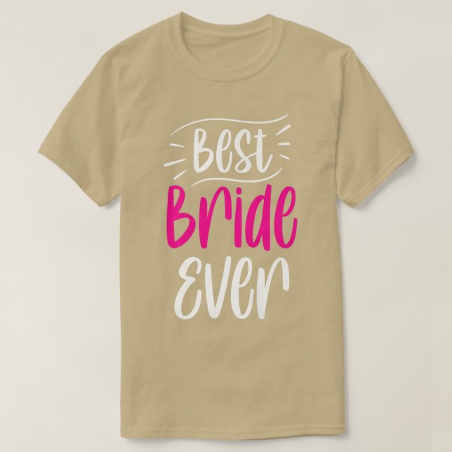 Best Bride Ever Cute Wedding Bachelorette Party  T-Shirt (Design Front)
