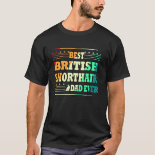 Best British Shorthair dad Ever for Man Gifts Birt T-Shirt