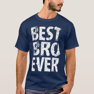 Best Bro Ever Best Brother Ever Funny Cute Gift T-Shirt