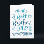 Best Brother Ever 40th Birthday Typography in Blue Card<br><div class="desc">Simple but bold typography in blue tones to wish your Best Brother EVER a Happy 40th Birthday. © Ness Nordberg</div>
