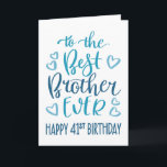 Best Brother Ever 41st Birthday Typography in Blue Card<br><div class="desc">Simple but bold typography in blue tones to wish your Best Brother EVER a Happy 41st Birthday. © Ness Nordberg</div>