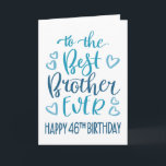 Best Brother Ever 46th Birthday Typography in Blue Card<br><div class="desc">Simple but bold typography in blue tones to wish your Best Brother EVER a Happy 46th Birthday. © Ness Nordberg</div>