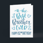 Best Brother Ever 82nd Birthday Typography in Blue Card<br><div class="desc">Simple but bold typography in blue tones to wish your Best Brother EVER a Happy 82nd Birthday. © Ness Nordberg</div>