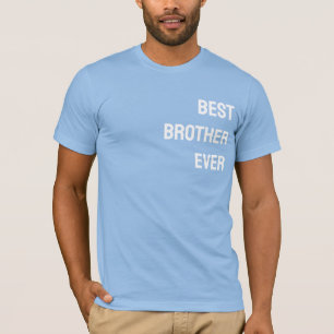 Best Brother Ever - CUSTOMISABLE T-Shirt