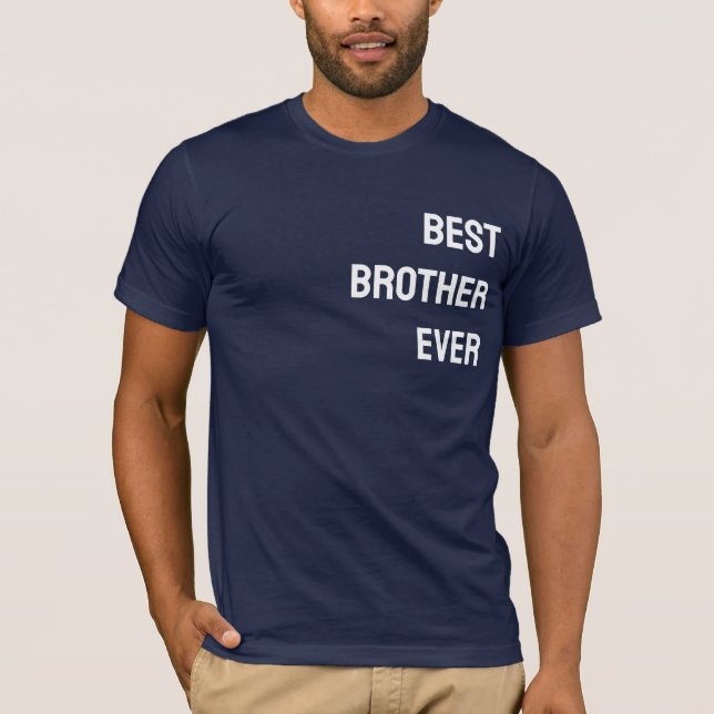 Best Brother Ever - CUSTOMISABLE T-Shirt (Front)