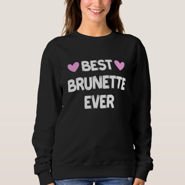 Best Brunette Ever 7 Sweatshirt (Front)