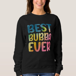 Best Bubba Ever Father's Day Bubba Sweatshirt
