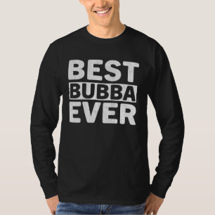 Best Bubba Ever Fathers Day Bubba T-Shirt
