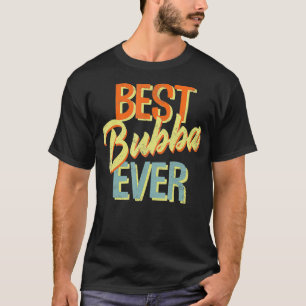 Best Bubba Ever Funny Brother Gift T-Shirt