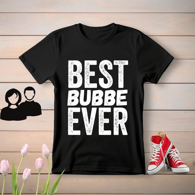 Best Bubbe Ever T-Shirt (Creator Uploaded)