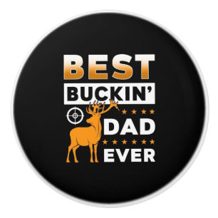 Best Buckin Dad Ever Ceramic Knob