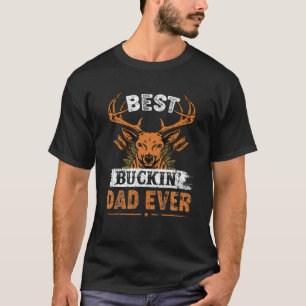 Best Buckin' Dad Ever Deer Hunting Buckin Dad Hunt T-Shirt