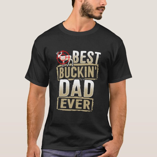 Best Buckin Dad Ever Hunter Gift Hunting Buck T-Shirt (Front)