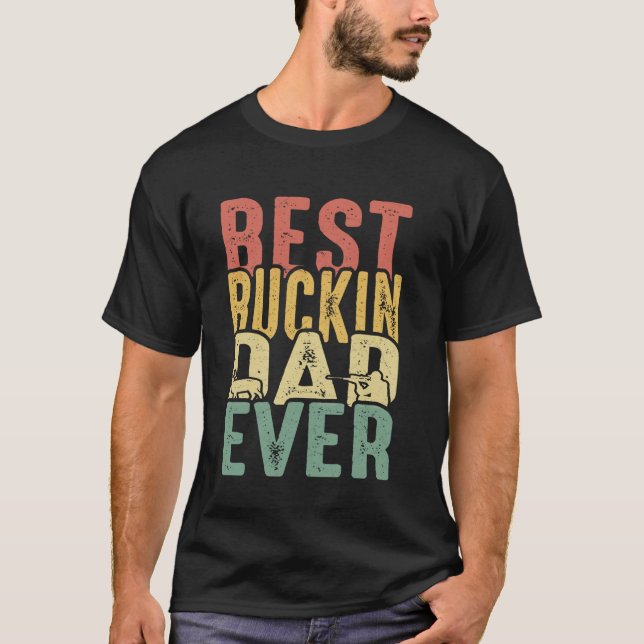 Best Buckin Dad Ever T-Shirt (Front)
