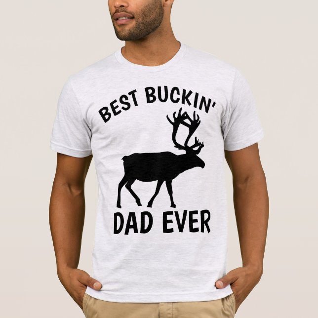 BEST BUCKIN' DAD EVER T-Shirts (Front)
