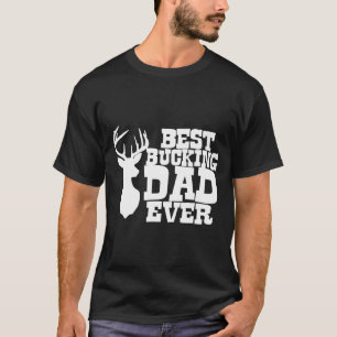 Best Bucking Dad Ever Hunting T-Shirt