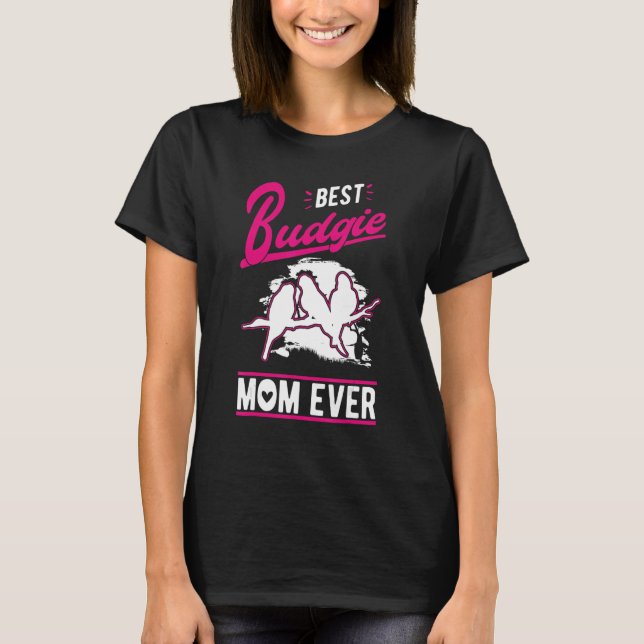 Best Budgie Mum Ever T-Shirt (Front)