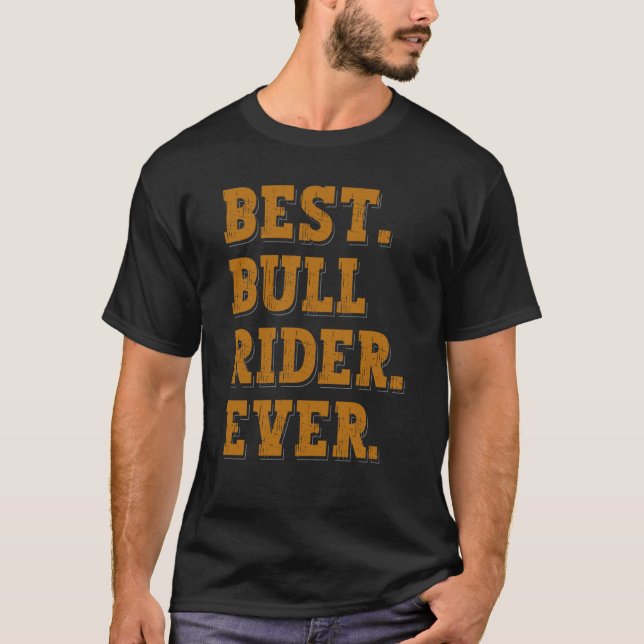Best Bull Rider Ever Bull Riding T-Shirt (Front)