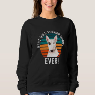 Best Bull Terrier Dad Ever Dog Pet Owner Daddy Sweatshirt