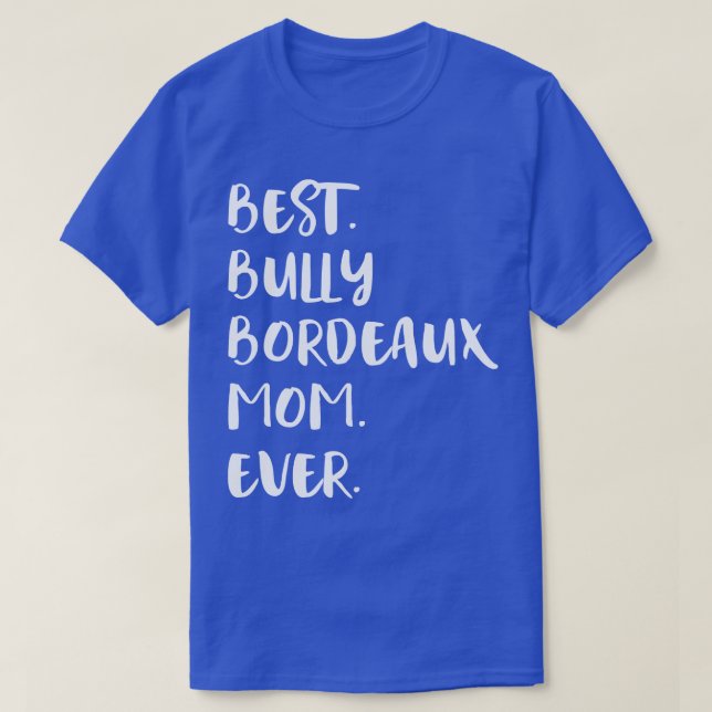 Best Bully Bordeaux Mum Ever T-Shirt (Design Front)