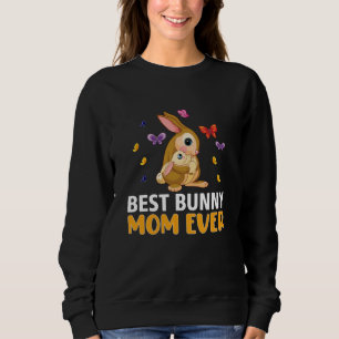 Best Bunny Mum Ever adorable funny passionate cool Sweatshirt