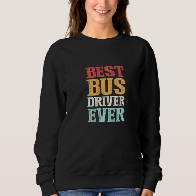 Best Bus Driver Ever Bus Driving Expert Bus Drivin Sweatshirt (Front)