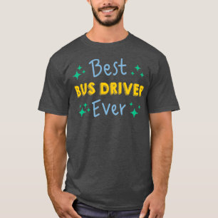 Best Bus Driver Ever Funny School Bus Driver 4 T-Shirt