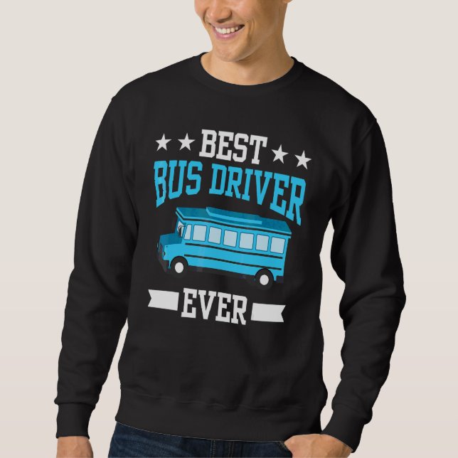 Best Bus Driver Ever Job Busman Operator Buses Sweatshirt (Front)