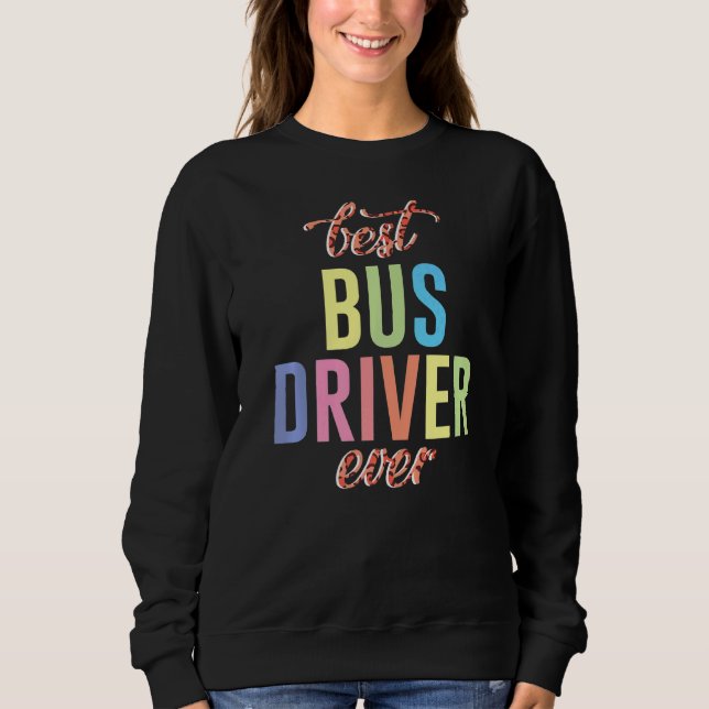 Best Bus Driver Ever School Bus Driver Passenger S Sweatshirt (Front)