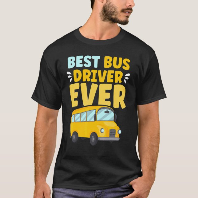 Best Bus Driver Ever School Bus Driver T-Shirt (Front)