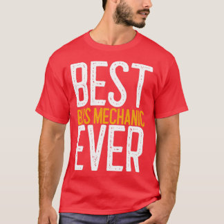 Best Bus Mechanic Ever Mechanic Gift T-Shirt