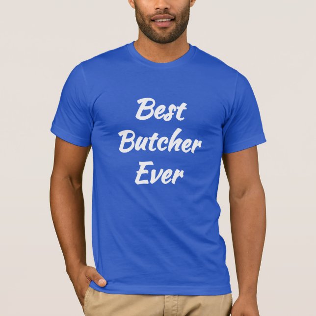 Best Butcher Ever - Cool Gift idea: T-Shirt (Front)