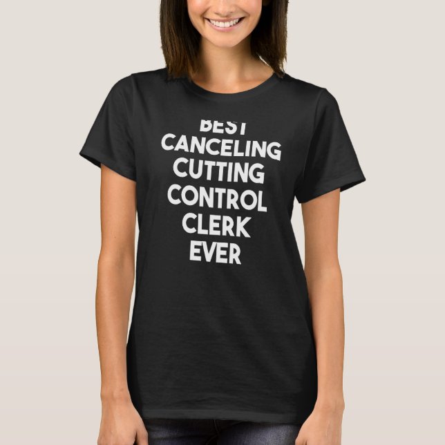 Best Cancelling Cutting Control Clerk Ever T-Shirt (Front)
