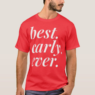 Best Carly Ever Name Personalized Woman Girl BFF F T-Shirt