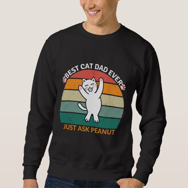 Best Cat Dad Ever Just Ask Peanut, funny cat dad Sweatshirt (Front)