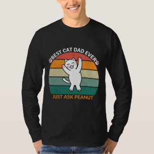 Best Cat Dad Ever Just Ask Peanut, funny cat dad T-Shirt
