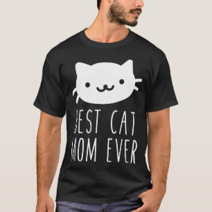 Best Cat Mom Ever Humor Pets Animals Love Shirt