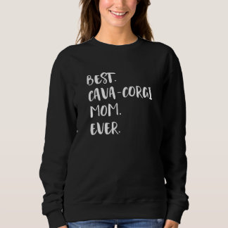 Best Cava Corgi Mom Ever Sweatshirt
