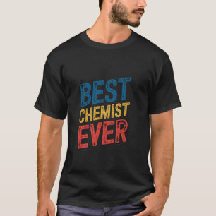 Best Chemist Ever Wife Husband Coworker Women Men  T-Shirt