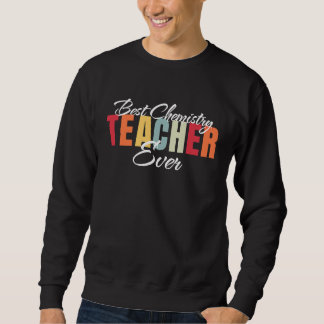 Best Chemistry Teacher Ever World's Best Chemistry Sweatshirt