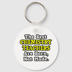 Best Chemistry Teachers Are Born, Not Made Key Ring